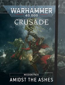 Amidst the Ashes Mission Pack - Warhammer 40,000 Crusade
