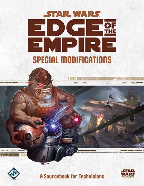 Star Wars RPG Edge of the Empire Special Modifications A Sourcebook for Technicians